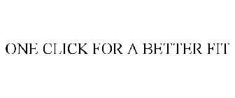 ONE CLICK FOR A BETTER FIT