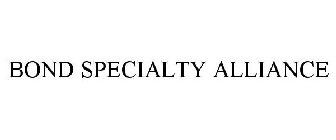 BOND SPECIALTY ALLIANCE