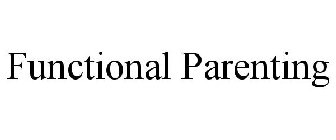 FUNCTIONAL PARENTING