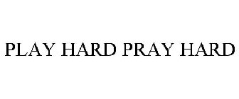 PLAY HARD PRAY HARD