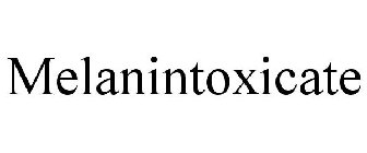 MELANINTOXICATE