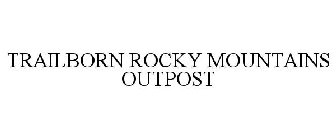 TRAILBORN ROCKY MOUNTAINS OUTPOST