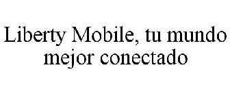 LIBERTY MOBILE, TU MUNDO MEJOR CONECTADO