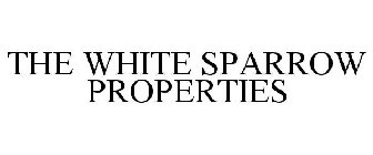 THE WHITE SPARROW PROPERTIES