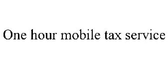 ONE HOUR MOBILE TAX SERVICE