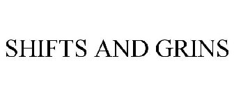 SHIFTS AND GRINS