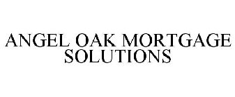 ANGEL OAK MORTGAGE SOLUTIONS