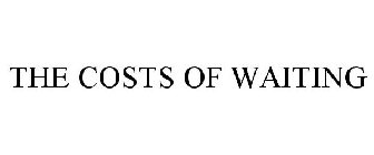 THE COSTS OF WAITING