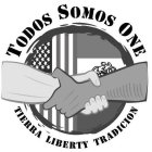 TODOS SOMOS ONE TIERRA LIBERTY TRADICION