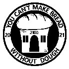 YOU CAN'T MAKE BREAD WITHOUT DOUGH 20 21 2100