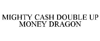 MIGHTY CA$H DOUBLE UP MONEY DRAGON