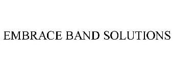 EMBRACE BAND SOLUTIONS