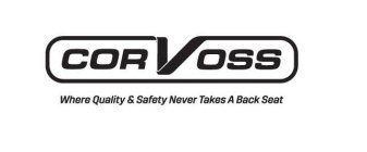 CORVOSS WHERE QUALITY & SAFETY NEVER TAKES A BACK SEAT