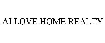 AI LOVE HOME REALTY