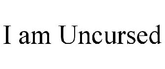 I AM UNCURSED