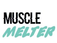 MUSCLE MELTER