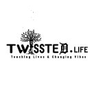 TWISSTED.LIFE TOUCHING LIVES & CHANGING VIBES