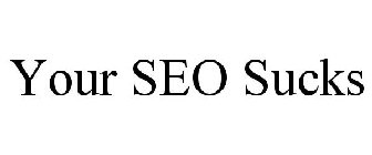 YOUR SEO SUCKS