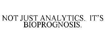 NOT JUST ANALYTICS. IT'S BIOPROGNOSIS.