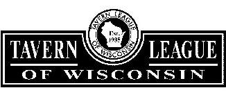 TAVERN LEAGUE OF WISCONSIN TAVERN LEAGUE OF WISCONSIN EST. 1935