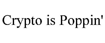 CRYPTO IS POPPIN'