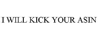 I WILL KICK YOUR ASIN