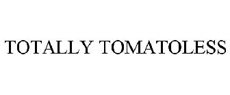 TOTALLY TOMATOLESS