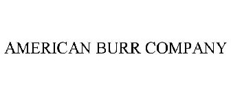 AMERICAN BURR COMPANY