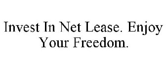 INVEST IN NET LEASE. ENJOY YOUR FREEDOM.