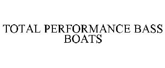 TOTAL PERFORMANCE BASS BOATS