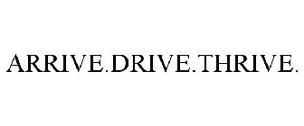 ARRIVE.DRIVE.THRIVE.