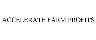 ACCELERATE FARM PROFITS