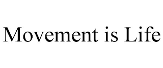 MOVEMENT IS LIFE