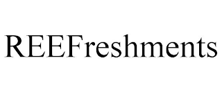 REEFRESHMENTS