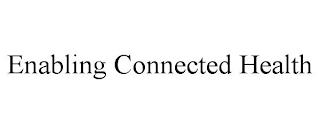 ENABLING CONNECTED HEALTH