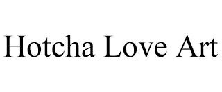 HOTCHA LOVE ART