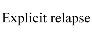 EXPLICIT RELAPSE