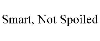 SMART, NOT SPOILED