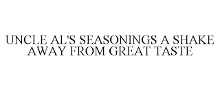 UNCLE AL'S SEASONINGS A SHAKE AWAY FROM GREAT TASTE