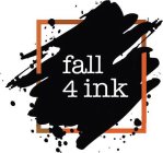 FALL 4 INK