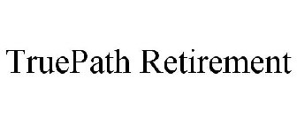 TRUEPATH RETIREMENT