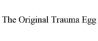 THE ORIGINAL TRAUMA EGG