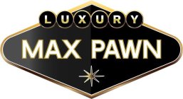 LUXURY MAX PAWN