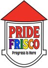 PRIDE FRISCO PROGRESS IS HERE