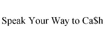 SPEAK YOUR WAY TO CA$H