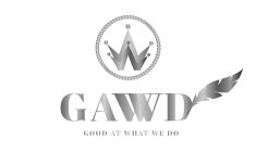 GAWWD GOOD AT WHAT WE DO WW