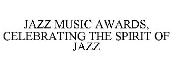 JAZZ MUSIC AWARDS, CELEBRATING THE SPIRIT OF JAZZ