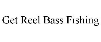 GET REEL BASS FISHING