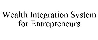 WEALTH INTEGRATION SYSTEM FOR ENTREPRENEURS