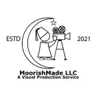 MOORISHMADE LLC A VISUAL PRODUCTION SERVICE ESTD 2021